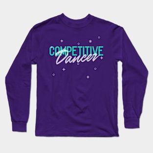 Competitive Dancer Long Sleeve T-Shirt